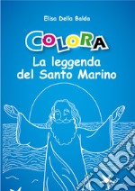 Colora la leggenda di San Marino. Ediz. illustrata libro