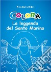 Colora la leggenda di San Marino. Ediz. illustrata libro