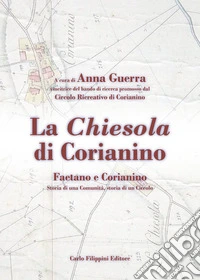 La chiesola di Corianino. Faetano e Corianino. Storia di una comunità, storia di un circolo libro