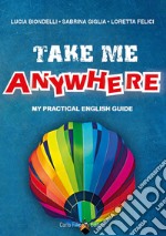 Take me anywhere. My practical English guide libro