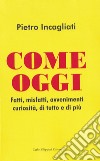 Come oggi. Fatti, misfatti, avvenimenti curiosità, di tutto e di più libro