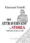 Ho attraversato la storia, tentando di non subirla libro