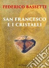 San Francesco e i cristalli. Nuova ediz. libro di Bassetti Federico