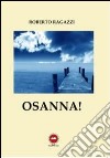 Osanna! libro di Ragazzi Roberto