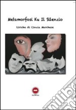 Metamorfosi Ku il silenzio libro