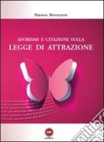 Aforismi E Citazioni Sulla Legge Di Attrazione Deborah Monteleone The Writer 13