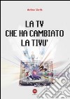 La TV che ha cambiato la tivù libro