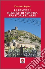 Le bande e i musicisti di Amantea. Fra storia ed arte libro