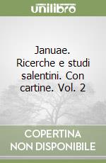 Januae. Ricerche e studi salentini. Con cartine. Vol. 2