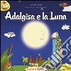 Adalgisa e la luna. Ediz. a caratteri grandi libro