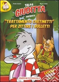 Trattamento cretinetti per zittire i bulletti. Talpa Giuditta libro