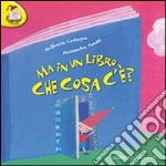 Ma in un libro che cosa c'è? Ediz. illustrata libro