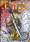 Colora il tuo drago. Ediz. illustrata libro di Feo Marco