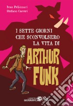 I sette giorni che sconvolsero la vita di Arthur Funk