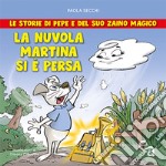 La nuvola Martina si è persa. Le storie di Pepe e del suo zaino magico