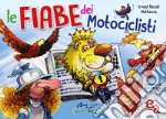 Le fiabe dei motociclisti. Ediz. illustrata libro