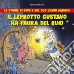 Il leprotto Gustavo ha paura del buio. Le storie di Pepe e del suo zaino magico