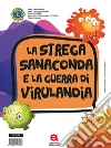 La strega Sanaconda e la guerra di Virulandia libro