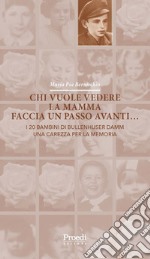 Chi vuole vedere la mamma faccia un passo avanti... I 20 bambini di Bullenhuser Damm, una carezza per la memoria libro