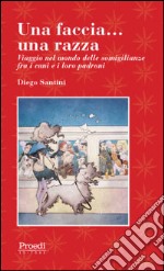 Una faccia... una razza. Viaggio nel mondo delle somiglianze fra i cani e i loro padroni