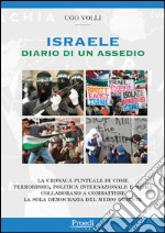 Israele. Diario di un assedio. La cronaca puntuale di come terrorismo, politica internazionale e media collaborano a combattere la sola democrazia nel Medio Oriente libro