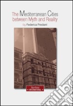 The mediterranean city between myth and reality. Ediz. italiana, inglese, tedesca e francese. 2014 libro