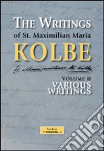 The writing of st. Maximilian Maria Kolbe. Vol. 2: Various libro