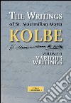 The writing of st. Maximilian Maria Kolbe. Vol. 2: Various libro di Kolbe Massimiliano (san) Di Piazza A. (cur.)