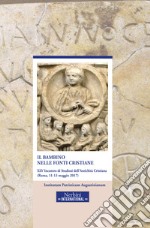 Il bambino nelle fonti cristiane. 45° incontro di Studiosi dell'antichità cristiana (Roma, 11-13 maggio 2017) libro