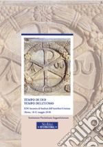 Tempo di Dio, tempo dell'uomo. 46° incontro di Studiosi dell'antichità cristiana (Roma, 10-12 maggio 2018) libro