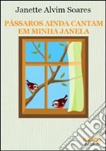 Passaros ainda cantam em minha janela libro