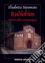 Rudiobios. I misteri sulla via Francigena