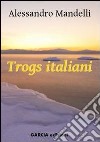 Trogs italiani libro