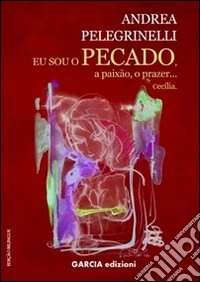 Eu sou o pecado, a paixão, o prazer... Cecilia libro