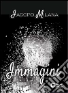 Immagini. Trenta poesia libro di Milana Iacopo