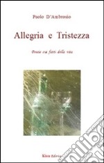 Allegria e tristezza. Poesie sui fatti della vita libro