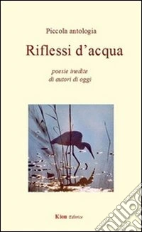Riflessi d'acqua. Poesie inedite di autori di oggi libro