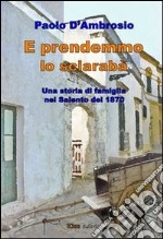 E prendemmo lo sciarrabÃ . Una storia di famiglia nel Salento del 1870 libro