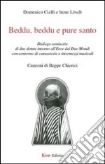 Beddu, beddu e pure santo. Dialogo semiserio di due donne intorno all'eroe dei Due Mondi con contorno di cantastorie e intermezzi musicali