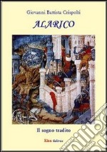 Alarico. Il sogno tradito libro