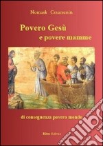 Povero GesÃ¹ e povere mamme di conseguenza povero mondo libro