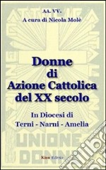 Donne di azione cattolica del XX secolo. In diocesi di Terni-Narni-Amelia libro