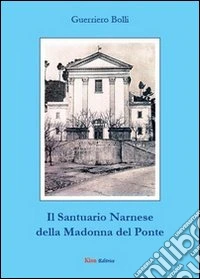Il santuario Narnese della Madonna del Ponte libro