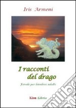 I racconti del drago. Favole per bambini adulti libro