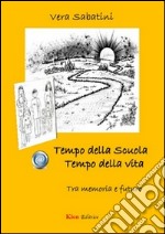 Tempo della scuola. Tempo della vita. Tra memoria e futuro