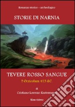 Tevere rosso sangue. Ocricolum 413 d.C. Storie di Narnia libro