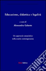 Educazione, didattica e legalitÃ . Un approccio umanistico nella scuola contemporanea