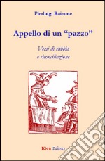 Appello di un Â«pazzoÂ». Versi di rabbia e riconciliazione libro