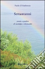 Settantanni. Poesie a perdere di nostalgia e disincanto libro