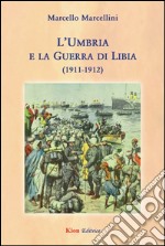 L'Umbria e la guerra di Libia (1911-1912) libro